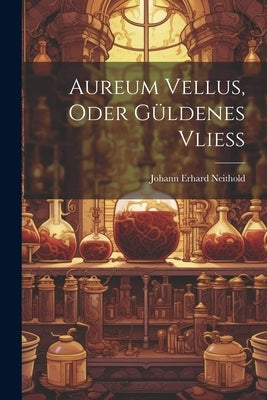 Aureum Vellus, Oder Güldenes Vließ by Neithold, Johann Erhard