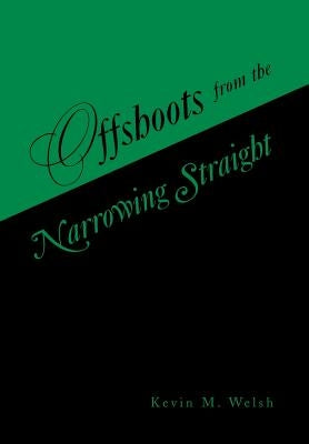 Offshoots from the Narrowing Straight by Welsh, Kevin M.