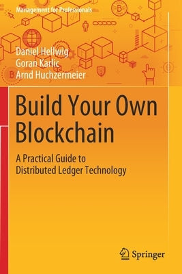 Build Your Own Blockchain: A Practical Guide to Distributed Ledger Technology by Hellwig, Daniel