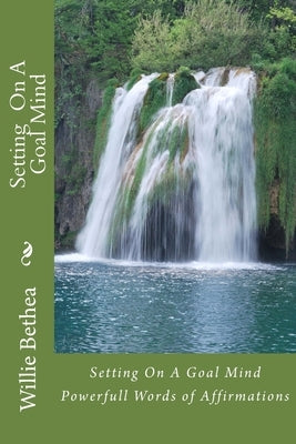 Setting On A Goal Mind: Powerfull Words of Affirmations by Woods-Littlejohn, Jahdine D.