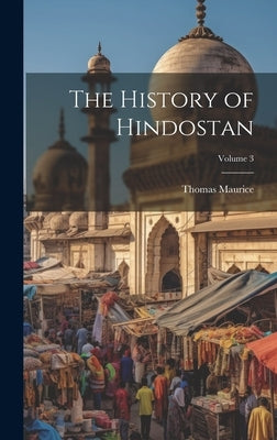 The History of Hindostan; Volume 3 by Maurice, Thomas