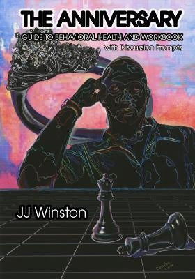The Anniversary - Guide to Behavioral Health Workbook: With Discussion Prompts by Winston, Jj