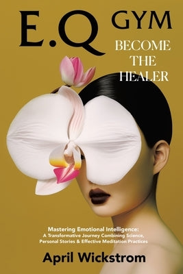 Eq Gym: Become the Healer by Wickstrom, April