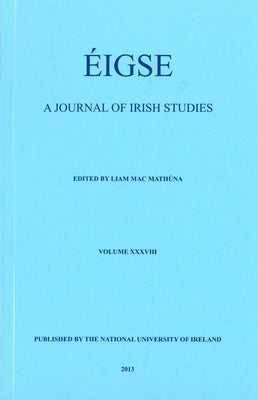 Eigse: A Journal of Irish Studies: Volume 38 by Mathuna, Liam Mac