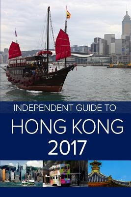 The Independent Guide to Hong Kong 2017 by Rampton, Colin
