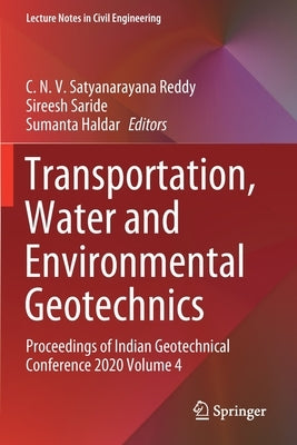 Transportation, Water and Environmental Geotechnics: Proceedings of Indian Geotechnical Conference 2020 Volume 4 by Satyanarayana Reddy, C. N. V.