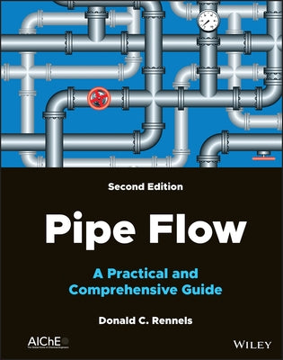 Pipe Flow: A Practical and Comprehensive Guide by Rennels, Donald C.