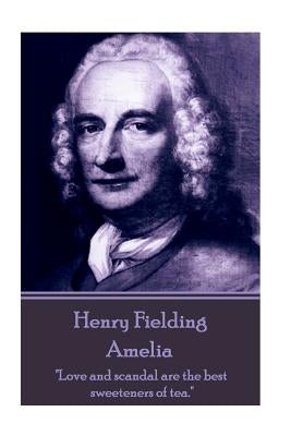 Henry Fielding - Amelia: "Love and scandal are the best sweeteners of tea." by Fielding, Henry