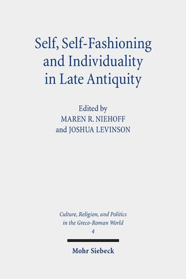 Self, Self-Fashioning and Individuality in Late Antiquity: New Perspectives by Niehoff, Maren R.
