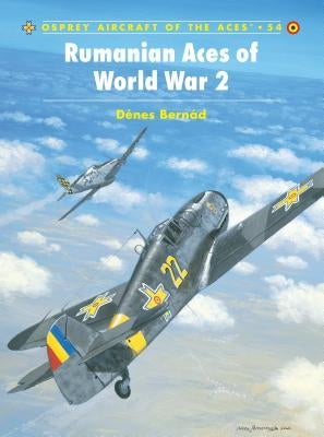 Rumanian Aces of World War 2 by Bernad, Denes
