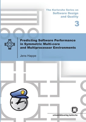 Predicting software performance in symmetric multi-core and multiprocessor Environments by Happe, Jens
