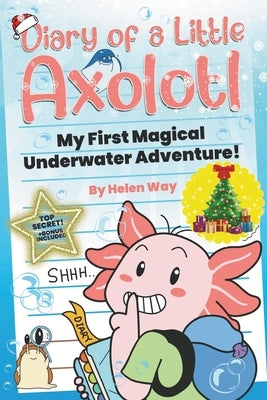 Diary of a Little Axolotl: My First Magical Underwater Adventure! by Way, Helen