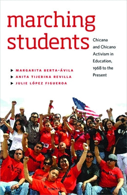 Marching Students: Chicana and Chicano Activism in Education, 1968 to the Present by Berta-Avila, Margarita