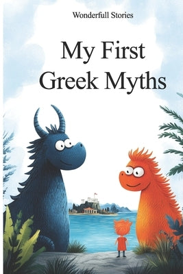 My First Greek Myths: For Curious Explorers Aged 5 to 10 by Stories, Wonderfull