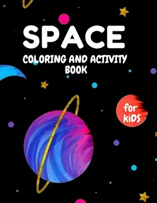 SPACE Coloring and Activity book For KIDS: Coloring Book with Planets with Amazing Activities Press For kids ( 3-5 ) ( 5-8 ) ( 8-12) by Edition, Chima