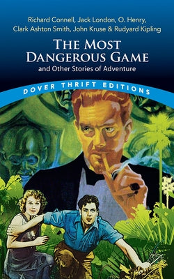 The Most Dangerous Game and Other Stories of Adventure: Richard Connell, Jack London, O. Henry, Clark Ashton Smith, John Kruse & Rudyard Kipling by Connell, Richard
