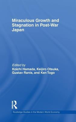 Miraculous Growth and Stagnation in Post-War Japan by Hamada, Koichi