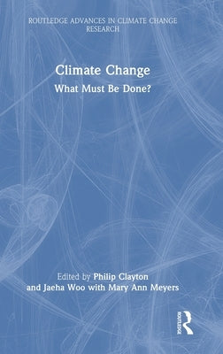 Climate Change: What Must Be Done? by Clayton, Philip