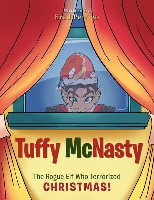 Tuffy McNasty: The Rogue Elf Who Terrorized Christmas! by Perrigo, Brad