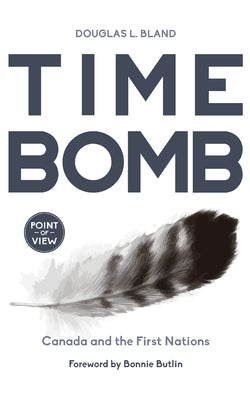 Time Bomb: Canada and the First Nations by Bland, Douglas L.
