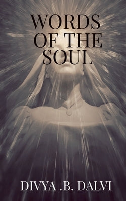 Words of the Soul by Dalvi, Divya B.