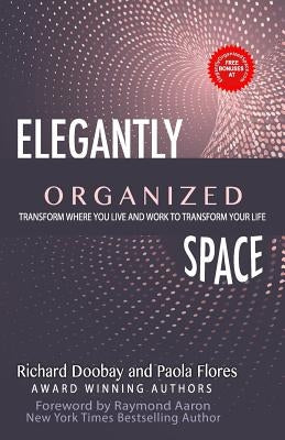 Elegantly Organized Space: Transform Where You Live and Work to Transform Your Life by Flores, Paola
