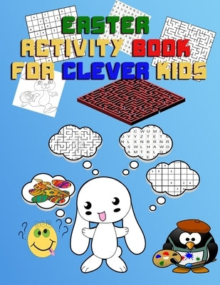 EASTER ACTIVITY BOOK FOR Clever KIDS: easter activity book for smart kids with challenging puzzles (All in one: fun easter mazes, wordsearch, sudoku a by Kam, Amo