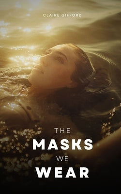 The Masks We Wear by Gifford, Claire