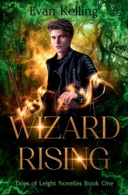 Wizard Rising: Tales of Leight Novellas Book One by Kelling, Evan