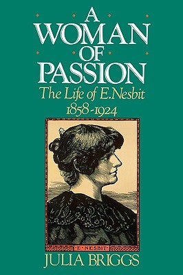A Woman of Passion: The Life of E. Nesbit by Briggs, Julia