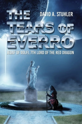 Tears of Everro: Jedaf of Dolfi, 7th Lord of the Red Dragon by Stuhler, David A.