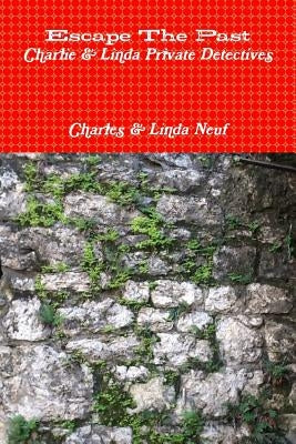 Escape The Past Charlie & Linda Private Detectives by Neuf, Charles