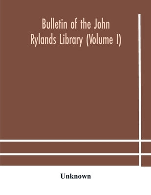 Bulletin Of The John Rylands Library (Volume I) by Unknown