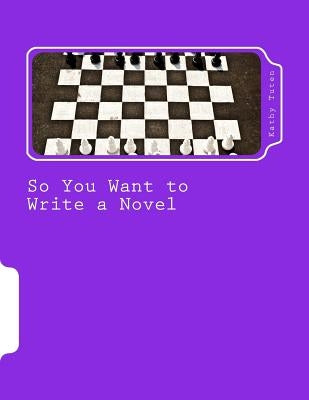 So You Want to Write a Novel: A Working Handbook for the Amateur Novelist by Tuten, Kathy