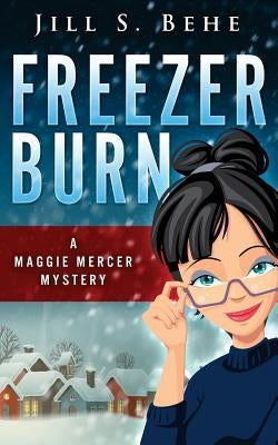 Freezer Burn: A Maggie Mercer Mystery Book 2 by Behe, Jill S.