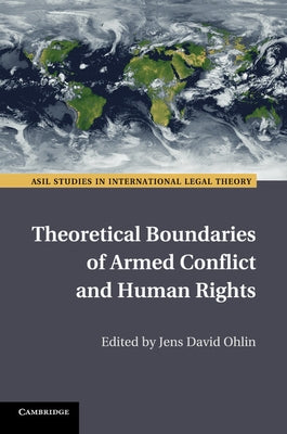 Theoretical Boundaries of Armed Conflict and Human Rights by Ohlin, Jens David