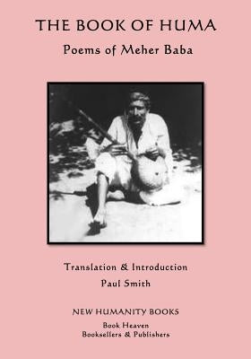 The Book of Huma: Poems of Meher Baba by Smith, Paul