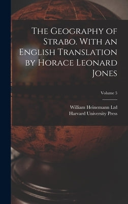 The Geography of Strabo. With an English Translation by Horace Leonard Jones; Volume 5 by William Heinemann Ltd