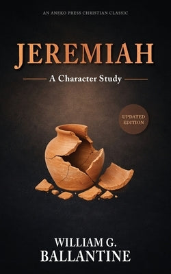 Jeremiah: A Character Study by Ballantine, William G.