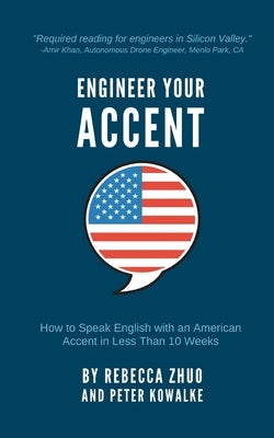 Engineer Your Accent: How to Speak English with an American Accent in Less Than 10 Weeks by Kowalke, Peter