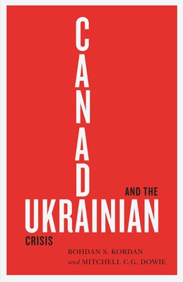 Canada and the Ukrainian Crisis by Kordan, Bohdan S.