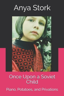 Once Upon a Soviet Child: Piano, Potatoes, and Privations by Masevich, Anna