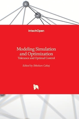 Modeling Simulation and Optimization: Tolerance and Optimal Control by Cakaj, Shkelzen