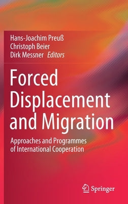 Forced Displacement and Migration: Approaches and Programmes of International Cooperation by Preuß, Hans-Joachim