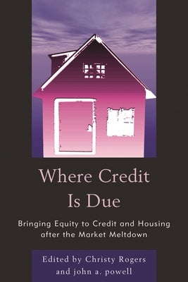 Where Credit is Due: Bringing Equity to Credit and Housing After the Market Meltdown by Powell, John