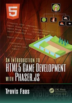 An Introduction to HTML5 Game Development with Phaser.Js by Faas, Travis