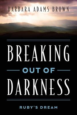 Breaking Out of Darkness: Ruby's Dream by Brown, Barbara Adams
