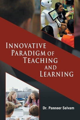 Innovative Paradigm of Teaching and Learning by Selvam, Dr Panneer