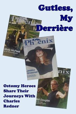 Gutless, My Derriere: Ostomy Heroes Share Their Journeys by Redner, Charles