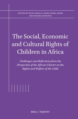 The Social, Economic and Cultural Rights of Children in Africa: Challenges and Reflections from the Perspective of the African Charter on the Rights a by Fokala, Elvis